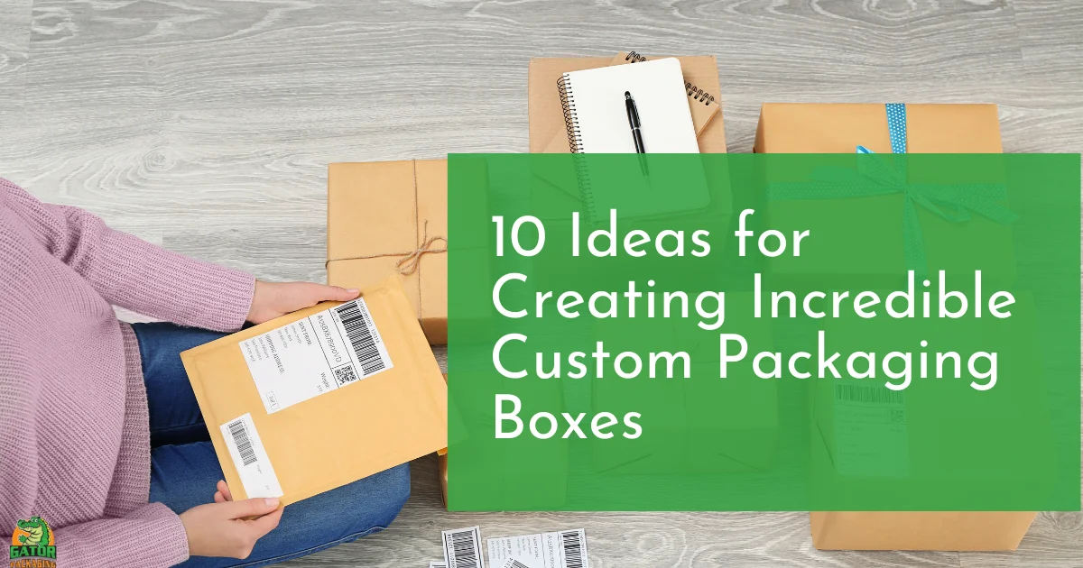 Ideas for Creating Incredible Custom Packaging Boxes