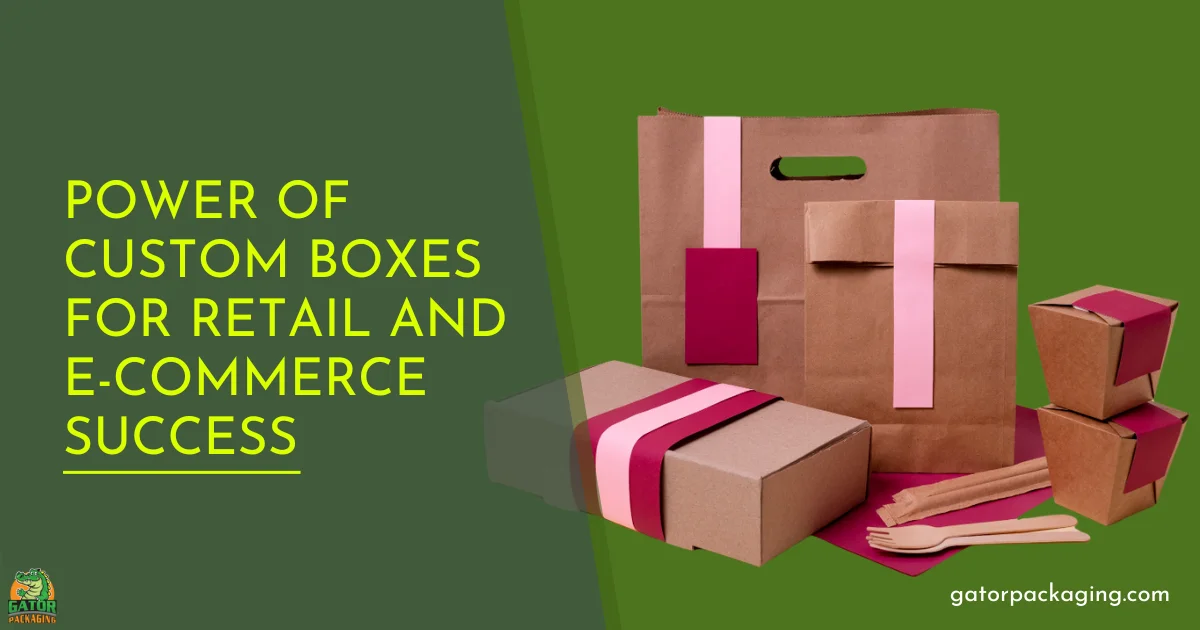 Power of Custom Boxes for Retail and E-Commerce Success