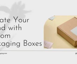 Differentiate Your Products with Custom Packaging Boxes