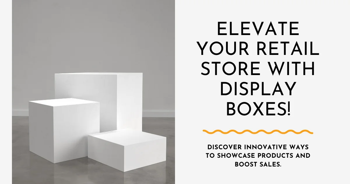 Retail Store Display Boxes