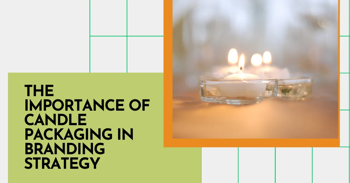Importance of Candle Packaging in Branding Strategy
