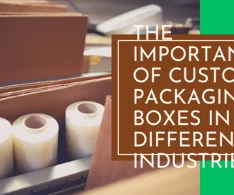 Custom Packaging Boxes in Different Industries