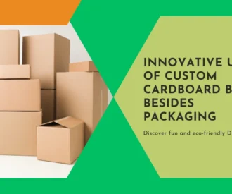 Innovative Uses of Custom Cardboard Boxes Besides Packaging