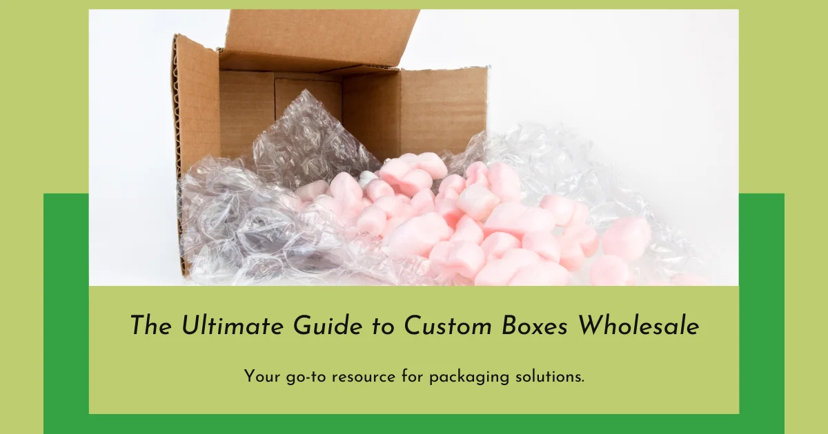 The Ultimate Guide to Custom Boxes Wholesale